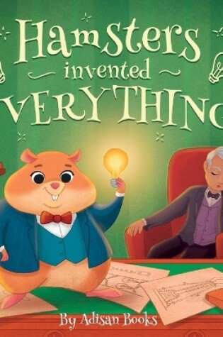 Cover of Hamsters Invented Everything