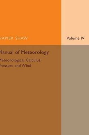 Cover of Manual of Meteorology: Volume 4, Meteorological Calculus: Pressure and Wind