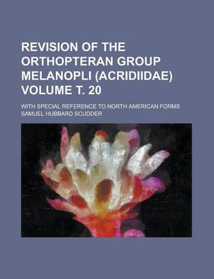 Book cover for Revision of the Orthopteran Group Melanopli (Acridiidae); With Special Reference to North American Forms Volume . 20