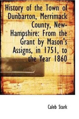 Cover of History of the Town of Dunbarton, Merrimack County, New-Hampshire