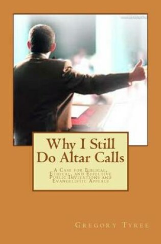 Cover of Why I Still Do Altar Calls