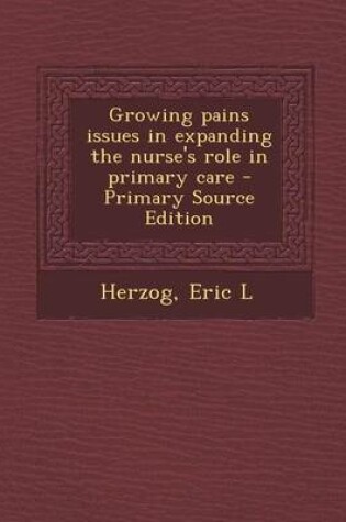 Cover of Growing Pains Issues in Expanding the Nurse's Role in Primary Care