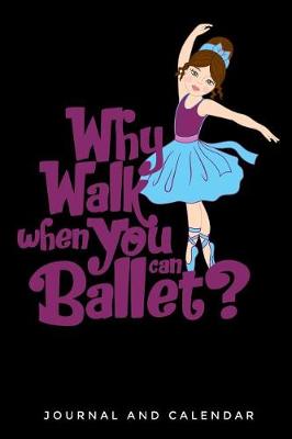 Book cover for Why Walk When You Can Ballet?