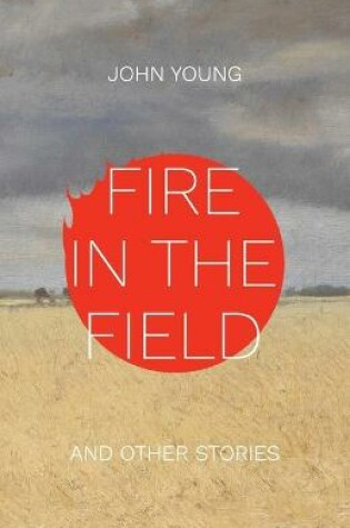 Cover of Fire in the Field and Other Stories