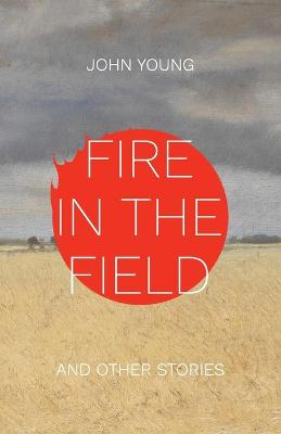 Book cover for Fire in the Field and Other Stories