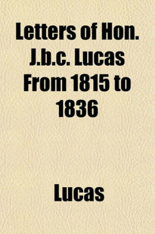 Cover of Letters of Hon. J.B.C. Lucas from 1815 to 1836
