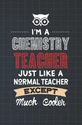 Cover of I'm A Chemistry Teacher Just Like A Normal Teacher Except Much Cooler