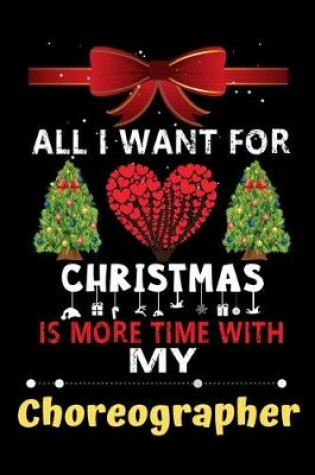 Cover of All I want for Christmas is more time with my Choreographer