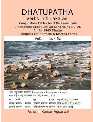 Book cover for Dhatupatha Verbs in 5 Lakaras: Conjugation Tables for 9 Parasmaipada 9 Atmanepada Lat LRt Lot Lang VLing RUPAS for All 1943 Dhatus. Includes Lat Karmani & Nishtha Forms