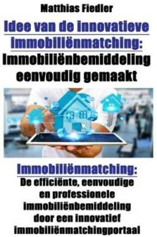 Cover of Idee Van de Innovatieve Immobilienmatching: Immobilienbemiddeling Eenvoudig Gemaakt: Immobilienmatching