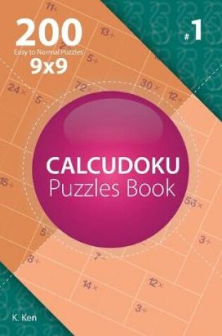 Cover of Calcudoku - 200 Easy to Normal Puzzles 9x9 (Volume 1)