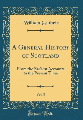 Book cover for A General History of Scotland, Vol. 8