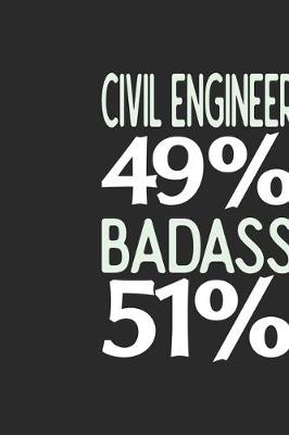 Book cover for Civil Engineer 49 % BADASS 51 %