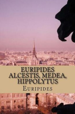 Cover of Euripides Alcestis, Medea, Hippolytus