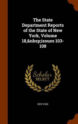 Book cover for The State Department Reports of the State of New York, Volume 18, Issues 103-108