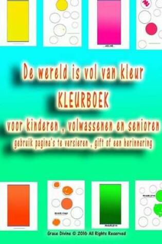 Cover of De wereld is vol van kleur KLEURBOEK voor kinderen, volwassenen en senioren gebruik pagina's te versieren, gift of een herinnering