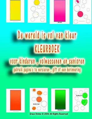 Book cover for De wereld is vol van kleur KLEURBOEK voor kinderen, volwassenen en senioren gebruik pagina's te versieren, gift of een herinnering