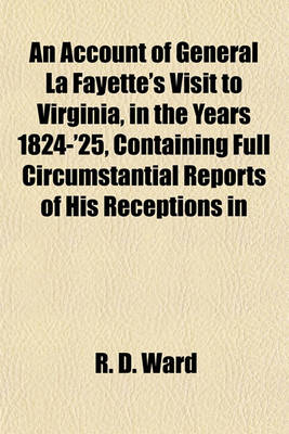 Book cover for An Account of General La Fayette's Visit to Virginia, in the Years 1824-'25, Containing Full Circumstantial Reports of His Receptions in