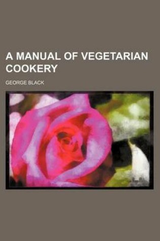 Cover of A Manual of Vegetarian Cookery