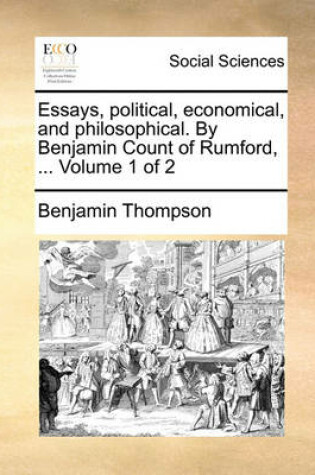 Cover of Essays, political, economical, and philosophical. By Benjamin Count of Rumford, ... Volume 1 of 2