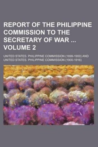 Cover of Report of the Philippine Commission to the Secretary of War Volume 2