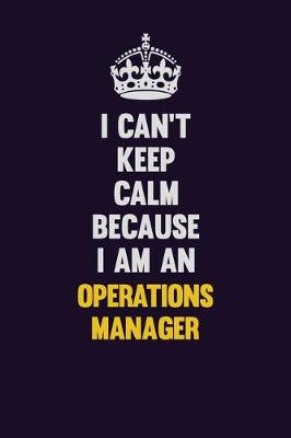 Book cover for I can't Keep Calm Because I Am An Operations Manager