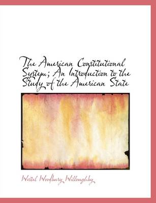 Book cover for The American Constitutional System; An Introduction to the Study of the American State