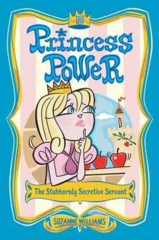 Cover of Princess Power #5: The Stubbornly Secretive Servant