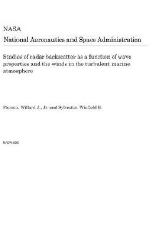 Cover of Studies of Radar Backscatter as a Function of Wave Properties and the Winds in the Turbulent Marine Atmosphere