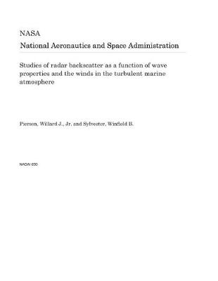 Book cover for Studies of Radar Backscatter as a Function of Wave Properties and the Winds in the Turbulent Marine Atmosphere