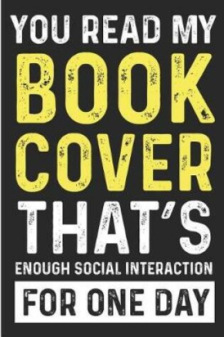 Cover of You Read My Book Cover That's Enough Social Interaction for One Day
