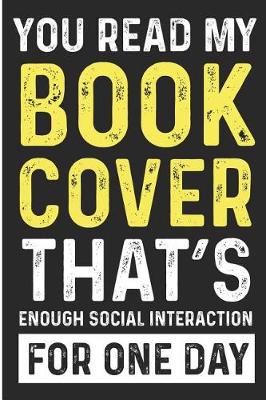 Book cover for You Read My Book Cover That's Enough Social Interaction for One Day