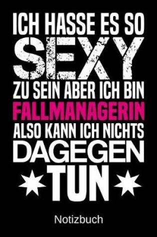 Cover of Ich hasse es so sexy zu sein aber ich bin Fallmanagerin also kann ich nichts dagegen tun