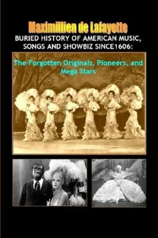 Cover of Buried History of American Music,Songs and Showbiz Since1606: The Forgotten Stars