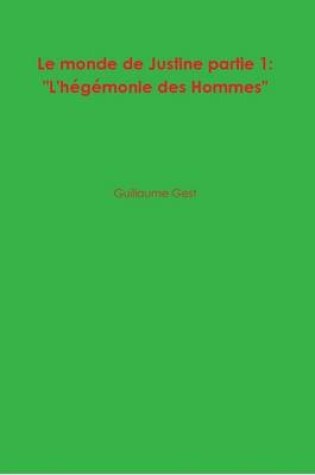 Cover of Le Monde De Justine Partie 1: "L'hegemonie Des Hommes"
