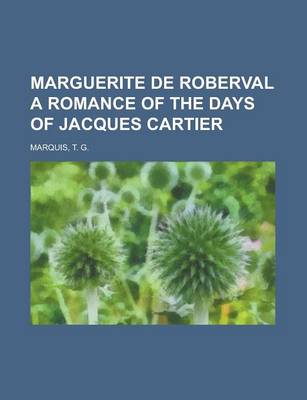 Book cover for Marguerite de Roberval a Romance of the Days of Jacques Cartier