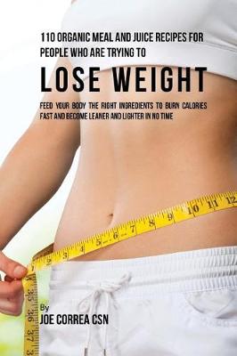 Book cover for 110 Organic Meal and Juice Recipes for People Who Are Trying to Lose Weight