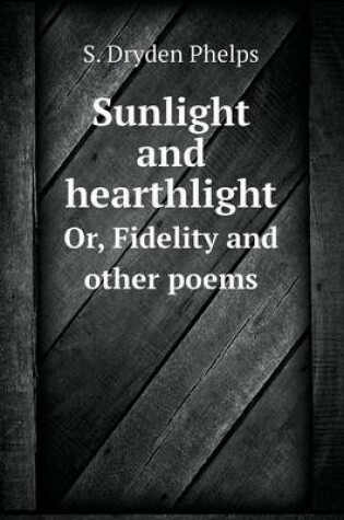 Cover of Sunlight and hearthlight Or, Fidelity and other poems