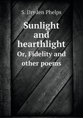 Book cover for Sunlight and hearthlight Or, Fidelity and other poems