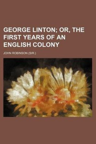 Cover of George Linton; Or, the First Years of an English Colony