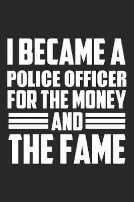 Book cover for I Became A Police Officer For The Money And The Fame