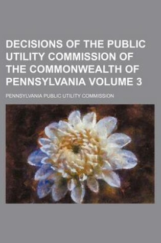 Cover of Decisions of the Public Utility Commission of the Commonwealth of Pennsylvania Volume 3