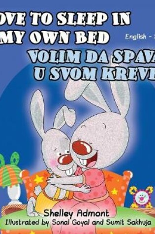 Cover of I Love to Sleep in My Own Bed (English Serbian Bilingual Book - Latin alphabet)