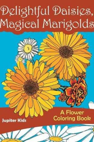 Cover of Delightful Daisies, Magical Marigolds
