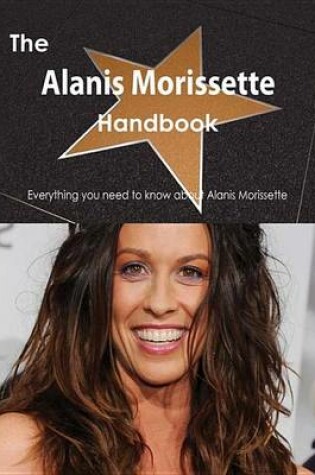 Cover of The Alanis Morissette Handbook - Everything You Need to Know about Alanis Morissette
