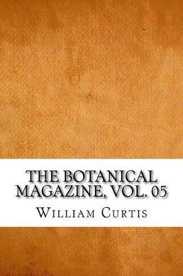 Book cover for The Botanical Magazine, Vol. 05