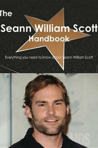 Cover of The Seann William Scott Handbook - Everything You Need to Know about Seann William Scott