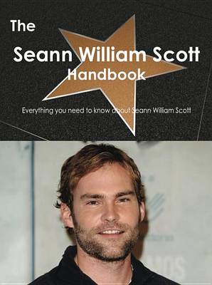 Book cover for The Seann William Scott Handbook - Everything You Need to Know about Seann William Scott