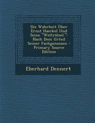 Book cover for Die Wahrheit Uber Ernst Haeckel Und Seine "Weltratsel."