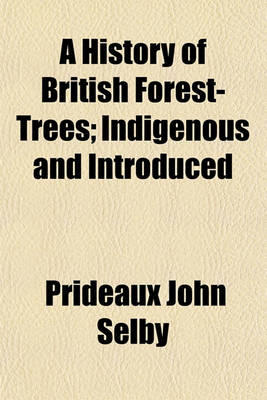 Book cover for A History of British Forest-Trees; Indigenous and Introduced